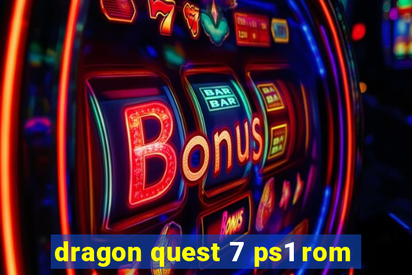 dragon quest 7 ps1 rom